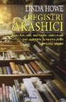 Linda Howe - I registri akashici. Accedere alle memorie universali per scoprire la storia della propria anima