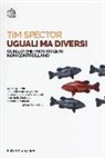 Tim Spector - Uguali ma diversi. Quello che i nostri geni non controllano