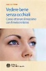 Amalia Gorni, M. Soldano, Marcello Soldano - Vedere bene senza occhiali. Come ottenere il massimo con il metodo Bates