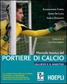 Alessandro Carta, Gino De Luca, Carlo Duranti - Manuale tecnico del portiere di calcio. L'allievo e il maestro