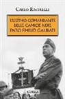 Carlo Rastrelli - L'ultimo comandante delle camicie nere. Enzo Emilio Galbiati