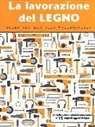 La lavorazione del legno. Guida pratica alla falegnameria