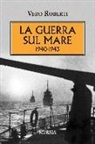 Vero Roberti - La guerra sul mare 1940-1943