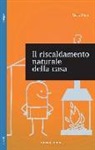 Greg Pahl - Il riscaldamento naturale della casa. Guida ai sistemi di riscaldamento a fonti rinnovabili