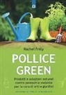 Rachel Frély - Pollice green. Prodotti e soluzioni naturali contro parassiti e malattie per la cura di orti e giardini