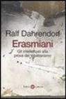 Ralf Dahrendorf - Erasmiani. Gli intellettuali alla prova del totalitarismo