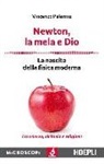 Vincenzo Palermo, M. Temporelli - Newton, la mela e Dio. La nascita della fisica moderna