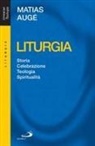 Matias Augé - Liturgia. Storia, celebrazione, teologia, spiritualità