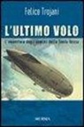 Felice Trojani - L'ultimo volo. L'avventura degli uomini della Tenda Rossa
