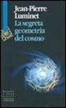 Jean-Pierre Luminet, C. Sinigaglia - La segreta geometria del cosmo