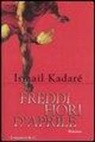 Ismail Kadaré - Freddi fiori d'aprile