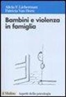 Patricia Van Horn, Alicia F. Lieberman, Patricia Van Horn, R. Cassibba, G. C. Zavattini - Bambini e violenza in famiglia. L'intervento psicoterapeutico con minori testimoni di violenza