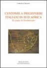 Lorenzo Carlesso - Centomila prigionieri italiani in Sud Africa. Il campo di Zonderwater
