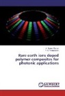 Naveen Kumar, K Naveen Kumar, K. Naveen Kumar, Y C Ratnakaram, Y. C. Ratnakaram - Rare earth ions doped polymer composites for photonic applications