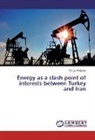 Nargiz Hajiyeva - Energy as a clash point of interests between Turkey and Iran