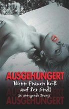 Lea Altmann, Halima Barkas, Anni Behm, Lisa Cohen, Isabell Colier, Bianca Corelli... - Ausgehungert