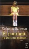 CATHERINE BARNERON, Barneron-c - Et pourtant, tu étais ma maman...