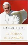 Francesco (Jorge Mario Bergoglio), G. Vigini - La forza dell'amore