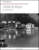 Toni Sirena - I delitti di Alleghe. Le verità oscurate
