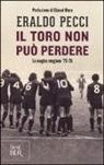 Eraldo Pecci - Il Toro non può perdere. La magica stagione '75-'76