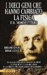 Brian Clegg, Rhodri Evans - I dieci geni che hanno cambiato la fisica e il mondo intero. Da Galileo Galilei ad Albert Einstein, da Isaac Newton a Marie Curie
