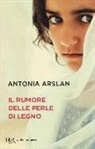Antonia Arslan - Il rumore delle perle di legno