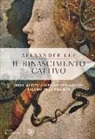 Alexander Lee - Il Rinascimento cattivo. Sesso, avidità, violenza e depravazione nell'età della bellezza