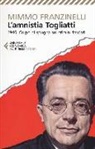 Mimmo Franzinelli - L' Amnistia Togliatti. 1946. Colpo di spugna sui crimini fascisti