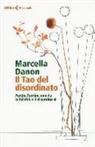 Marcella Danon - Il Tao del disordinato. Perché l'ordine non dà la felicità e il disordine sì