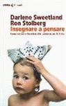 Ron Stolberg, Darlene Sweetland - Insegnare a pensare. Come crescere bambini che sanno usare la testa
