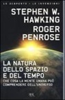 Stephen Hawking, Roger Penrose - La natura dello spazio e del tempo. Che cosa la mente umana può comprendere dell'universo