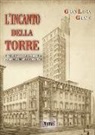 G. Luca Giani, Gian Luca Giani, K. Bernacci - L'incanto della Torre. Segreti, splendore e polemiche della costruzione più discussa di Torino