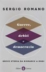 Sergio Romano - Guerre, debiti e democrazia. Breve storia da Bismarck a oggi