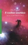Heinz R. Pagels, T. Cannillo - Il codice cosmico. La fisica moderna decifra la natura