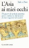 Stefania Tucci - L'Asia ai miei occhi. Un quarto di secolo di economia, storia e tradizione dal taccuino di una viaggiatrice d'eccezione