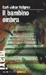 Carl-Johan Vallgren - Il bambino ombra
