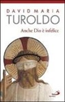 David M. Turoldo, David Maria Turoldo - Anche Dio è infelice