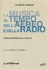 Alfredo Casella, F. Lombardi - La musica al tempo dell'aereo e della radio. Cronache musicali (1925-46)
