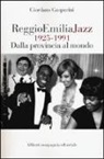 Giordano Gasparini - Reggio Emilia jazz 1925-1991. Dalla provincia al mondo