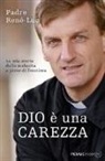 René-Luc (Padre) - Dio è una carezza. La mia storia dalla malavita a prete di frontiera