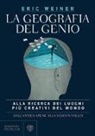 Eric Weiner - La geografia del genio. Alla ricerca dei luoghi più creativi del mondo, dall'antica Atene alla Silicon Valley