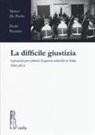 Marco De Paolis, Paolo Pezzino - La difficile giustizia. I processi per crimini di guerra tedeschi in Italia (1943-2013)