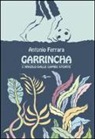 Antonio Ferrara, A. Ferrara - Garrincha. L'angelo dalle gambe storte