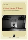 Glenda Mancini - Uomini vittime di donne. Quando il sesso forte è debole