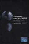 David Bolchover, Chris Brady - Il manager come allenatore. Gestire il team in azienda