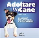 Valeria Rossi - Adottare un cane. Cosa fare per un'amicizia a tutta fedeltà