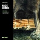 Alberto Baldi - Magie di mare. Fabulazioni e raffigurazioni di antiche paure