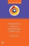 Jorge Garcia Montano, Jorge García Montaño - Propuestas Para El Desarrollo Espiritual: Comó Entender El Camino Interior