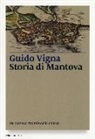 Guido Vigna - Storia di Mantova. Da Manto a capitale della cultura