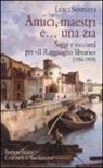 Luigi Santucci - Amici, maestri e... una zia. Saggi e racconti per «Il Ragguaglio librario» (1954-1995)